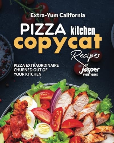 Extra-Yum California Pizza Kitchen Copycat Recipes Pizza Extraordinaire Churned Out of Your Kitchen