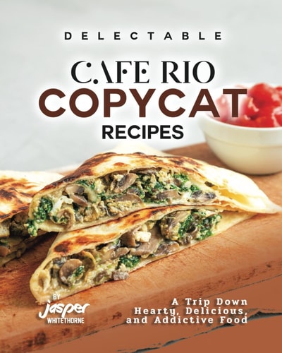 Delectable Cafe Rio Copycat Recipes A Trip Down Hearty, Delicious, and Addictive Food