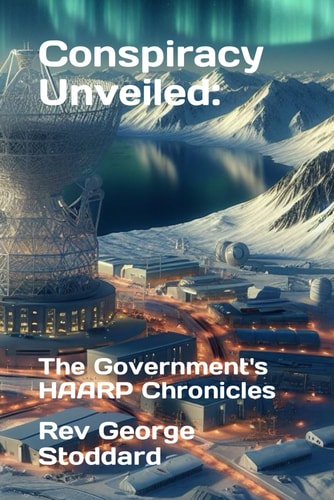 Conspiracy Unveiled The Government's HAARP Chronicles