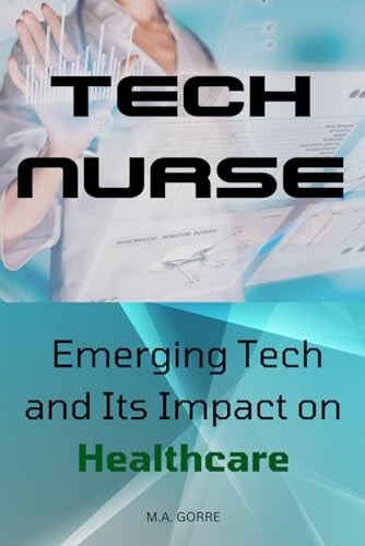 Tech Nurse Emerging Tech and Its Impact on Healthcare