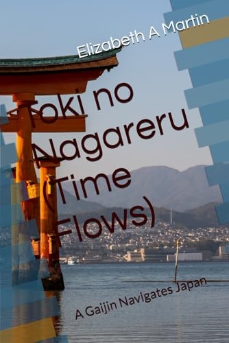 Toki No Nagareru (Time Flows) A Gaijin Navigates Japan