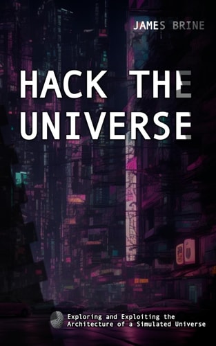 Hack the Universe Exploring and Exploiting the Architecture of a Simulated Universe