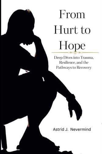From Hurt to Hope Deep Dives Into Trauma, Resilience, and the Pathways to Recovery