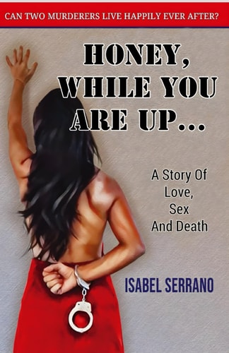 Honey, While You Are Up... A Story Of Love, Sex And Death