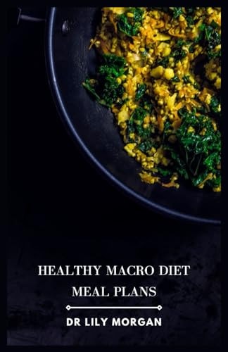 Healthy Macro Diet Meal Plans Customizable and Delicious Recipes for Every Goal