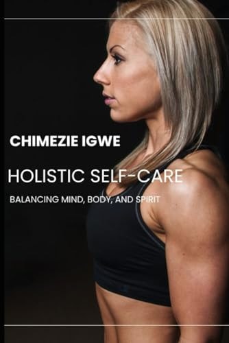 Holistic Self-Care Balancing Mind, Body, and Spirit