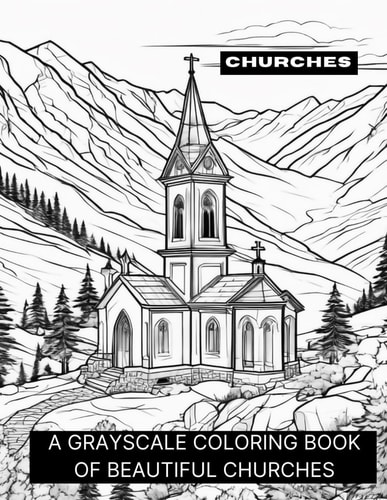 Churches A Grayscale Coloring Book of Beautiful Churches