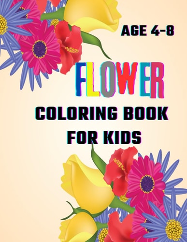 Flower Coloring Book For Kids Floral Fantasies: Coloring Nature's Most Beautiful Creations