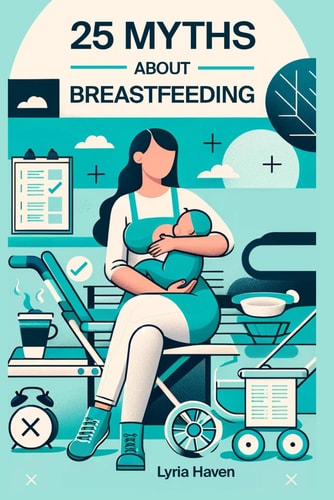 25 Myths About Breastfeeding Things I Wish I Knew: Separating Breastfeeding Fact from Rumors