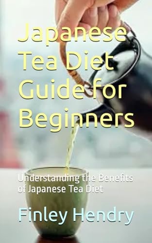 Japanese Tea Diet Guide for Beginners Understanding the Benefits of Japanese Tea Diet