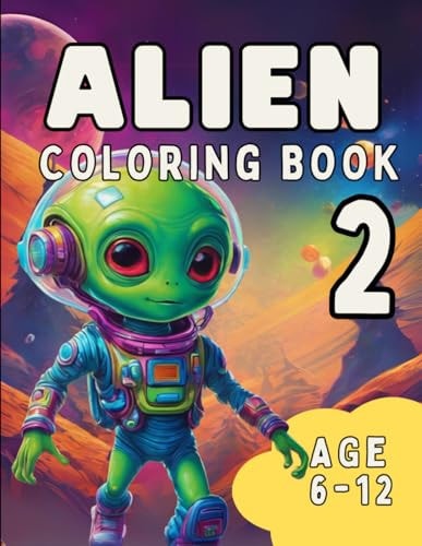 Alien Coloring Book 2 Another Awesome Coloring Book for Kids Age 6 - 12