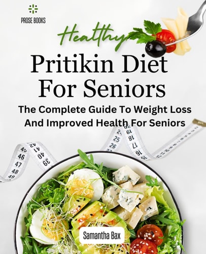 Pritikin Diet For Seniors The Complete Guide To Weight Loss And Improved Health For Seniors