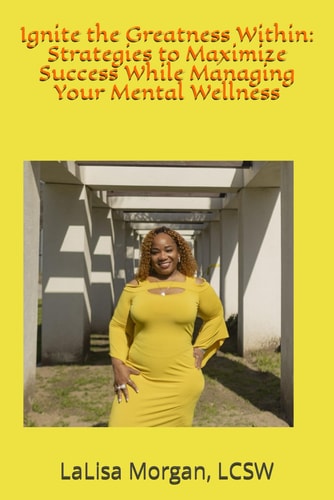Ignite the Greatness Within Strategies to Maximize Success While Managing Your Mental