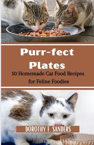 Purr-fect Plates 50 Homemade Cat Food Recipes for Feline Foodies