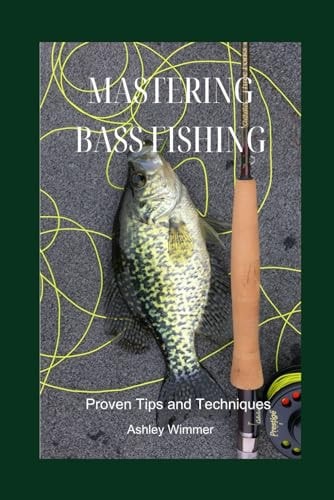 Mastering Bass Fishing Proven Tips and Techniques