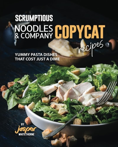 Scrumptious Noodles & Company Copycat Recipes Yummy Pasta Dishes that Cost Just a Dime