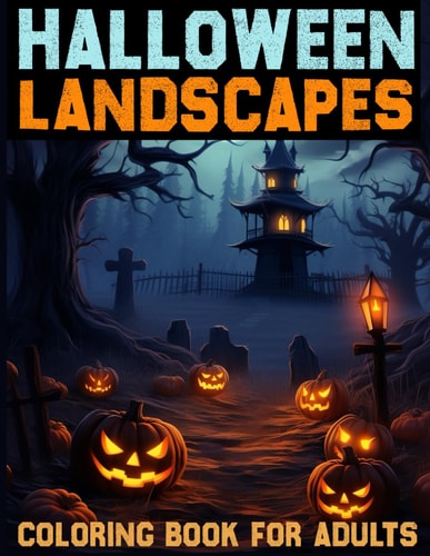 Halloween Landscapes Coloring BOOK for Adults Explore the Haunting Beauty of Halloween Sceneries
