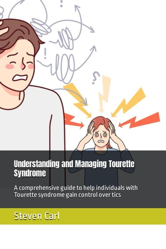 Understanding and Managing Tourette Syndrome A Comprehensive Guide to Help Individuals with Tourette Syndrome Gain Control Over Tics