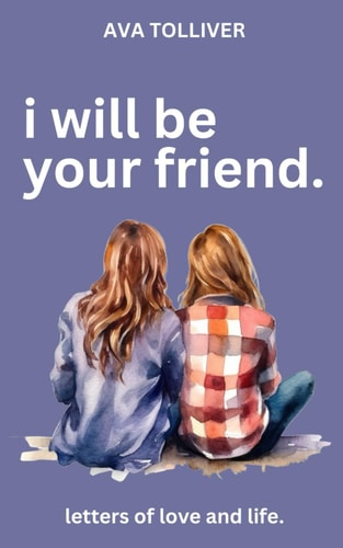 I Will Be Your Friend Letters of Love and Life