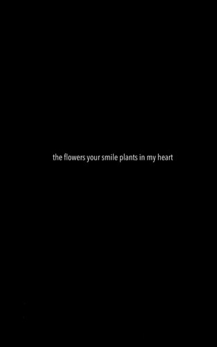 The Flowers Your Smile Plants in My Heart