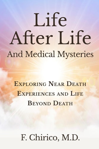 Life After Life and Medical Mysteries Exploring Near Death Experiences and Life Beyond Death