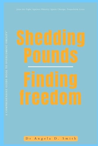 Shedding Pounds, Finding Freedom A Comprehensive Guide Book to Overcoming Obesity"