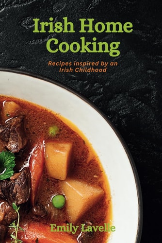 Irish Home Cooking Recipes Inspired by an Irish Childhood