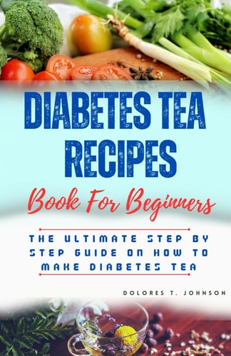 Diabetes Tea Recipes The Ultimate Step by Step Guide on how to Make Diabetes Tea