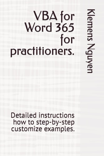 VBA for Word 365 for Practitioners. Detailed Instructions how to Step-by-step Customize Examples.