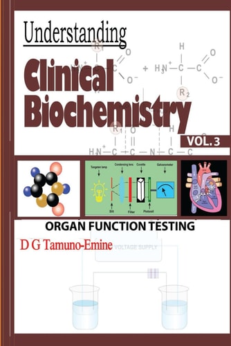 Understanding Clinical Biochemistry Vol.3 Organ Function Testing