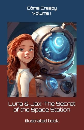 Luna & Jax The Secret of the Space Station: Volume I