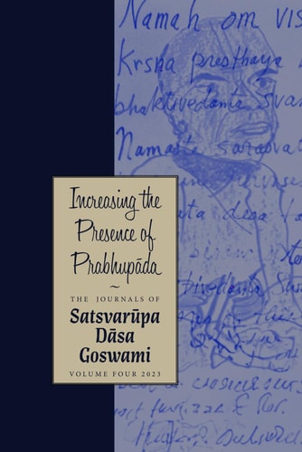 Increasing the Presence of Prabhupāda The Journals of Satsvarūpa Dāsa Goswami: Volume Four