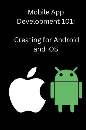 Mobile App Development 101 Creating for Android and IOS