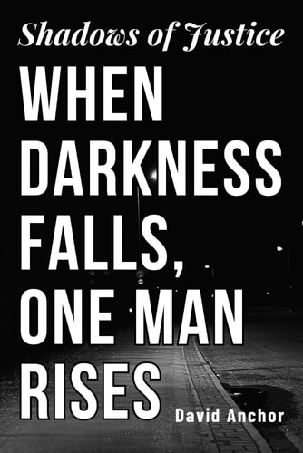 Shadows of Justice When Darkness Falls, One Man Rises