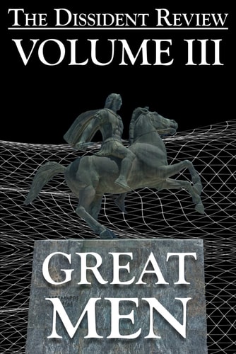 The Dissident Review Vol. III Great Men