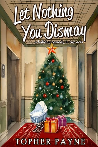 Let Nothing You Dismay A Holiday Comedy in Two Acts