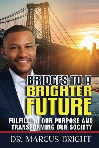 Bridges to a Brighter Future Fulfilling Our Purpose and Transforming Our Society