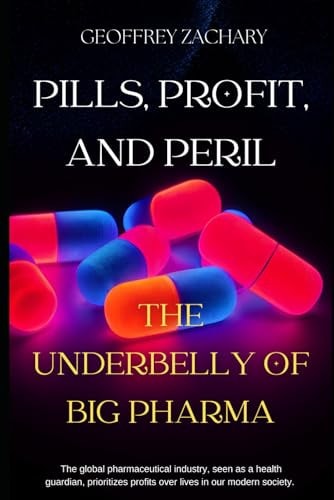 PILLS, PROFITS AND PERIL The Underbelly of Big Pharma
