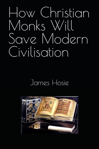 How Christian Monks Will Save Modern Civilisation