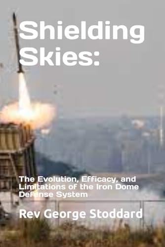 Shielding Skies The Evolution, Efficacy, and Limitations of the Iron Dome Defense System