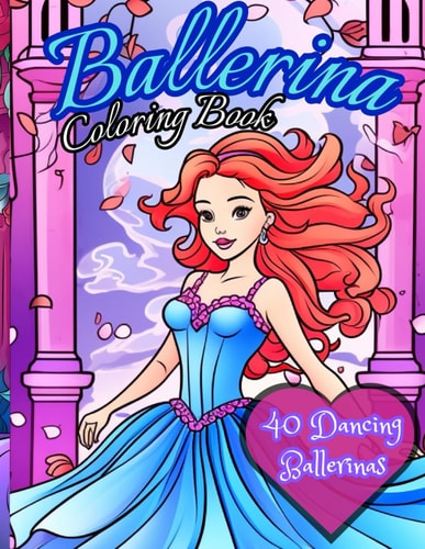 Ballerina Coloring Book 40 Dancers to Color: Activity Book for Kids Ages 4-12