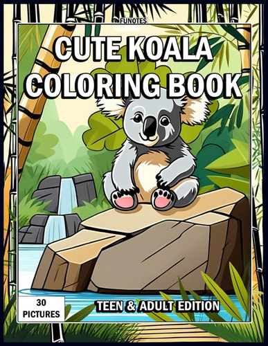 Cute Koala Coloring Book Teen & Adult Edition