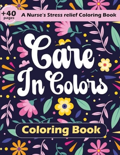 CARE IN COLORS Nurse's Stress Relief Coloring Book