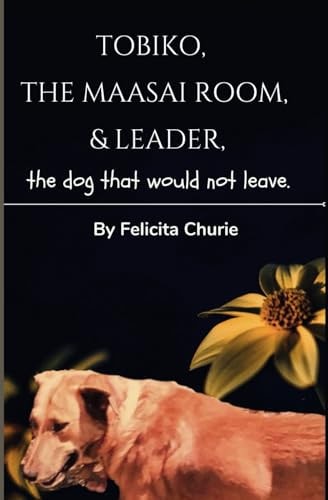Tobiko, The Maasai Room, and Leader The Dog That Would Not Leave