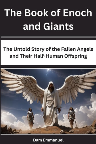 The Book of Enoch and Giants The Untold Story of the Fallen Angels and Their Half-Human Offspring