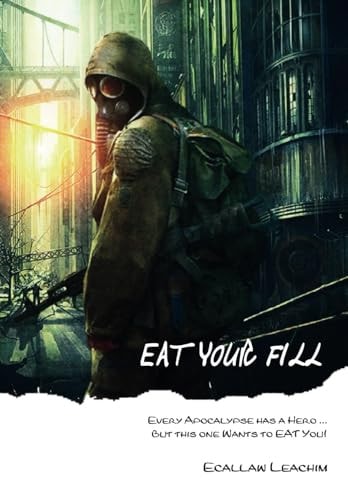 Eat Your Fill Every Apocalypse Has a Hero ... But this Hero Wants to EAT You.