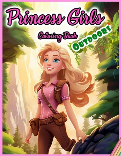 Princess Girls Coloring Book OUTDOORS: 30 Illustrated Designs for Girls in Outdoor Activities