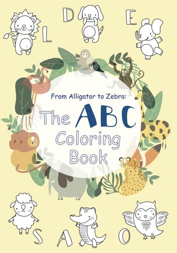 From Alligator to Zebra The ABC Coloring Book