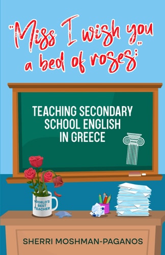 "Miss I Wish You a Bed of Roses " Teaching Secondary School English in Greece