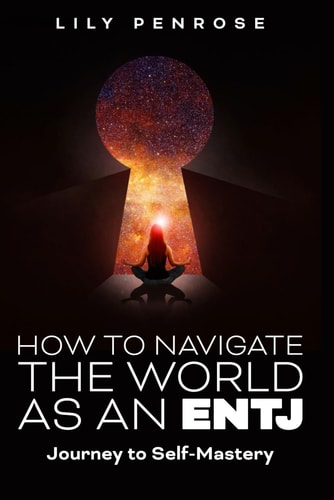 How to Navigate the World as an ENTJ Journey to Self-mastery